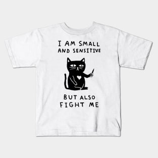 I am Small And Sensitive But Also Fight Me Kids T-Shirt